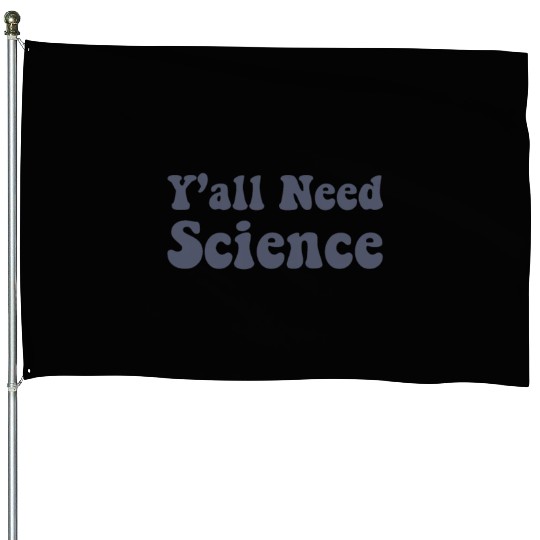 Y'all Need Science Funny Scientist Science Teacher House Flags