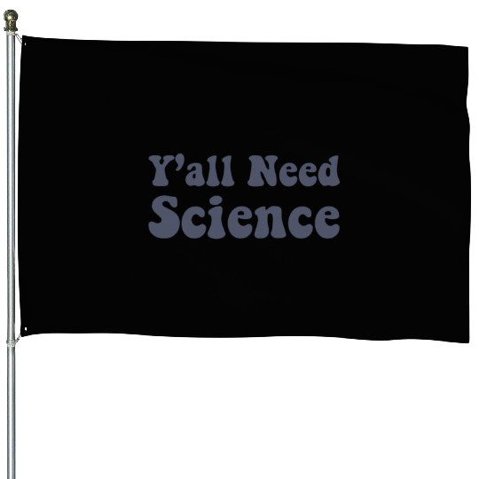 Y'all Need Science Funny Scientist Science Teacher House Flags