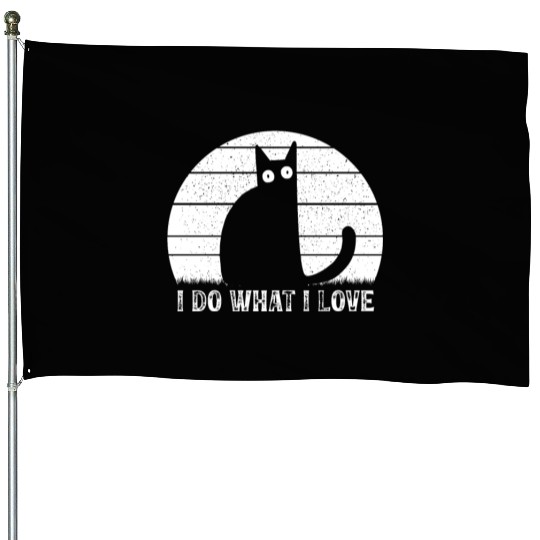 Cat Lover Funny Cat Meme I Do What I Love I Funny House Flags