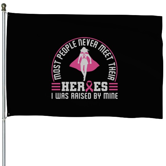 Most People Never Meet Their Heroes I Was Raised House Flags