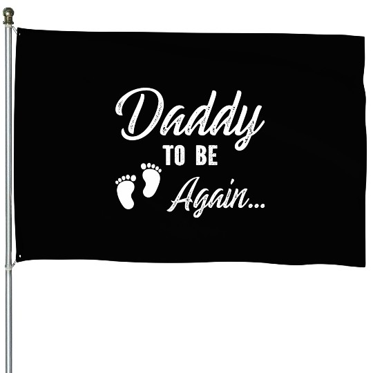 Daddy To Be Again House Flags
