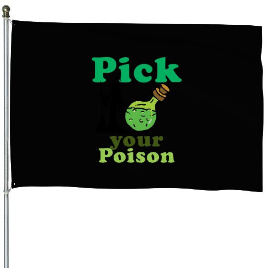 Pick your poison House Flags