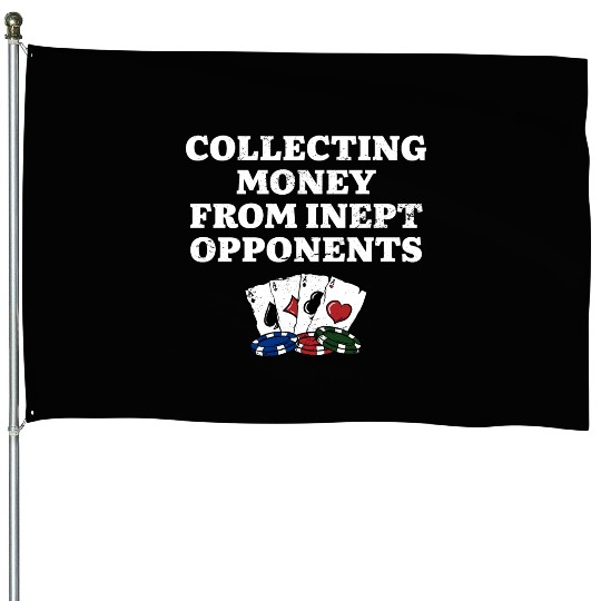 Money from Inept Opponentss Poker Gambler Poker House Flags