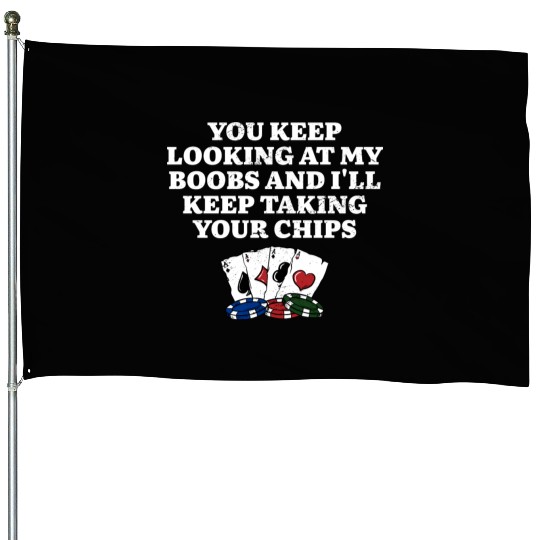 I'll Keep Taking Your Chips Poker Couples Poker House Flags