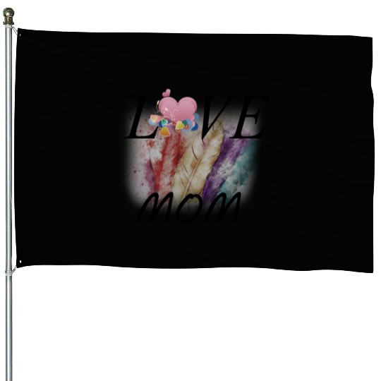 i love my mom House Flags
