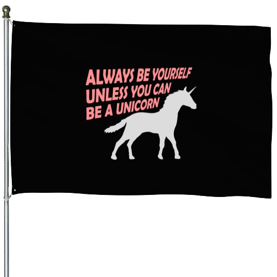 always be yourself unicorn House Flags