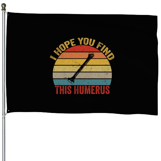 I Hope You Find This Humerus Funny Bone House Flags