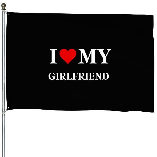 I Love My Girlfriend House Flags