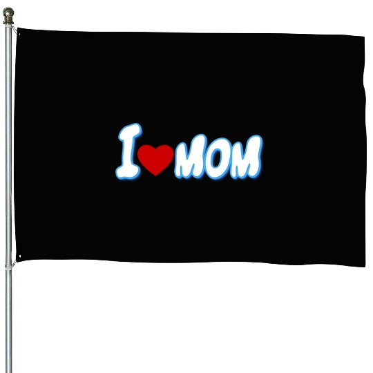 I love my mom so much House Flags