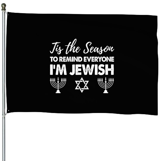 Tis The Season To Remind Everyone I'm Jewish House Flags