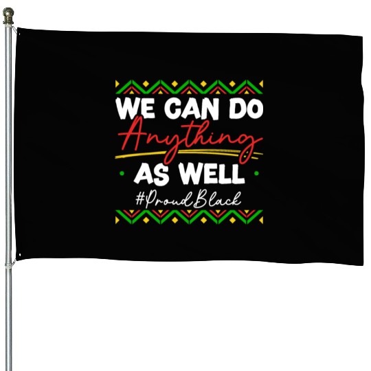 We Can Do Anything As Well African American Black House Flags