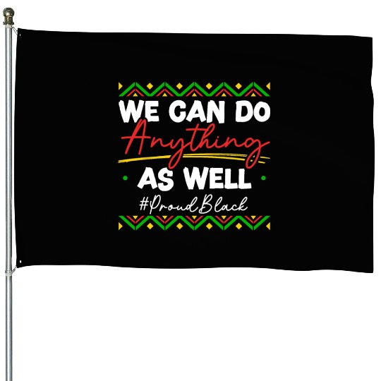 We Can Do Anything As Well African American Black House Flags