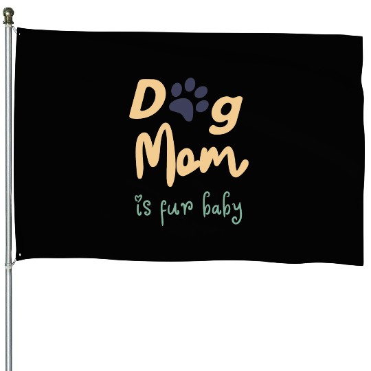 Dog Mom's, Mom's Puppy, Fur Baby , Fur Kids House Flags