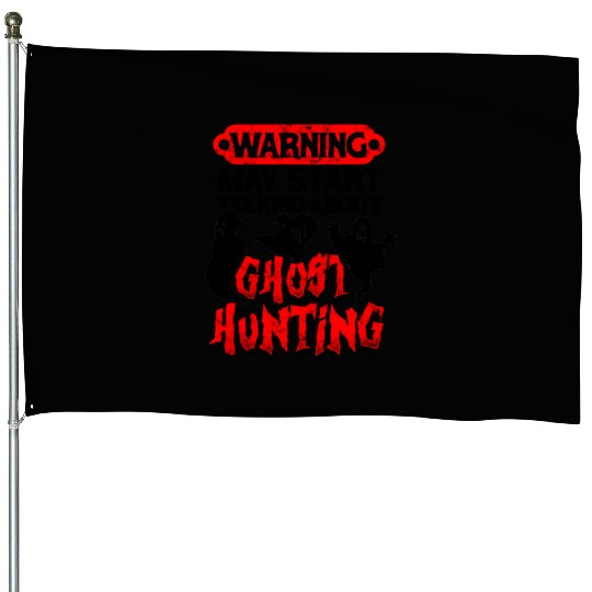 Warning May start talking about ghost hunting - House Flags