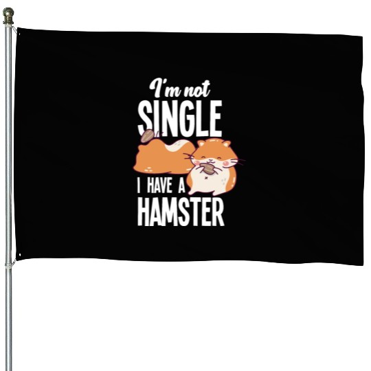 I'm Not Single I Have A Hamster Funny Hamster Gift House Flags