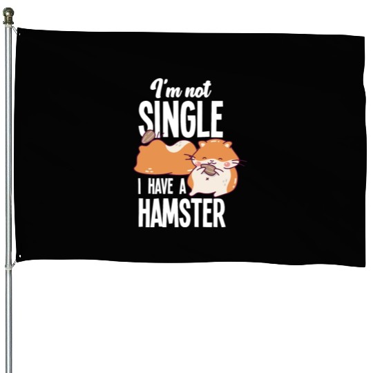 I'm Not Single I Have A Hamster Funny Hamster Gift House Flags