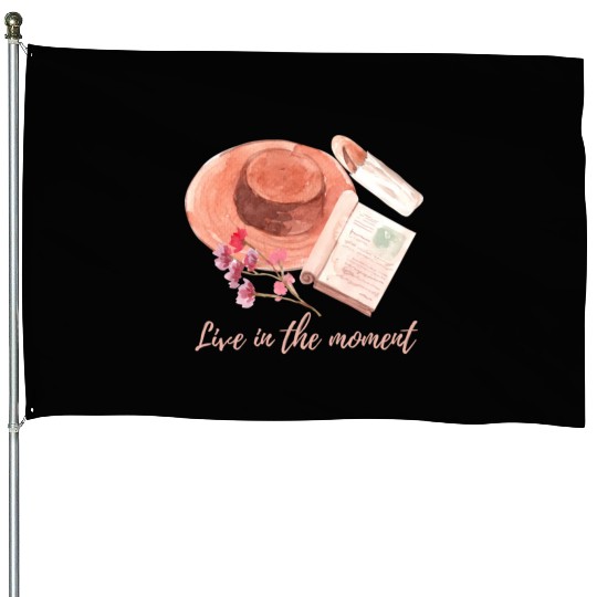 Live in the moment House Flags