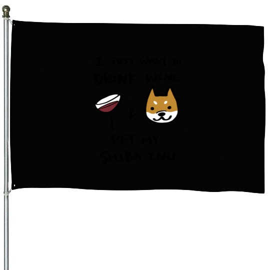 I Just Want To Drink Wine Shiba Inu House Flags