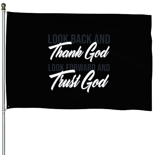 Look back and thank God look forward and trust God House Flags