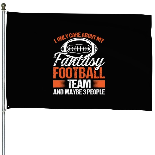 I only care about my Fantasy Football Team House Flags