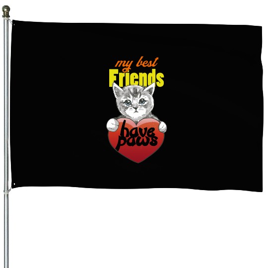 My Friends have Cat paws House Flags