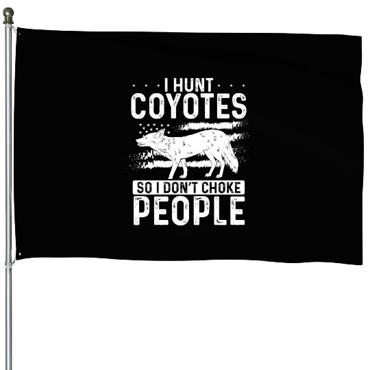 Coyote Trapping Coyote Hunting Yote Hunting Gift House Flags