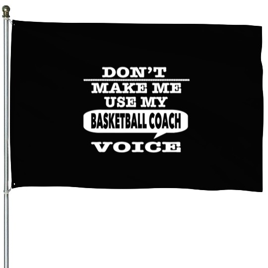 Don t Make Me Use My Basketball Coach Voice T Shir House Flags