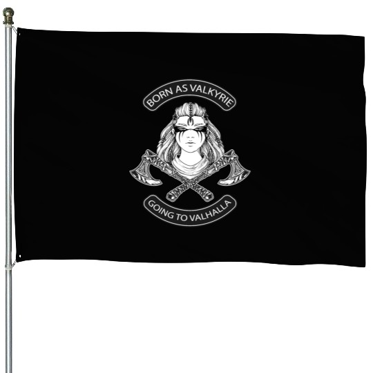 Born as Valkyrie Thor Odin Valhalla Viking House Flags