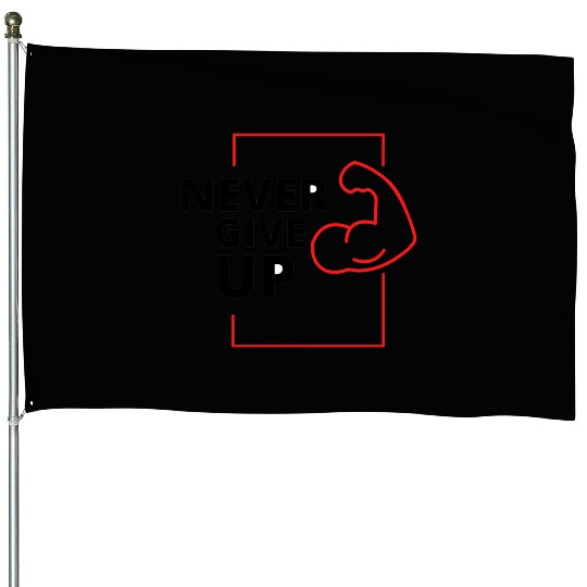 Never give up House Flags