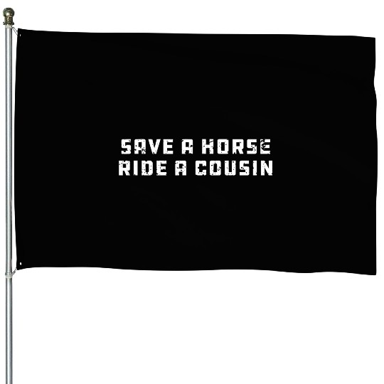 Joke Save a Horse Ride A Cousin Hillbilly Redneck House Flags