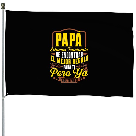 Dad Father's Day Gift You've Got Us House Flags