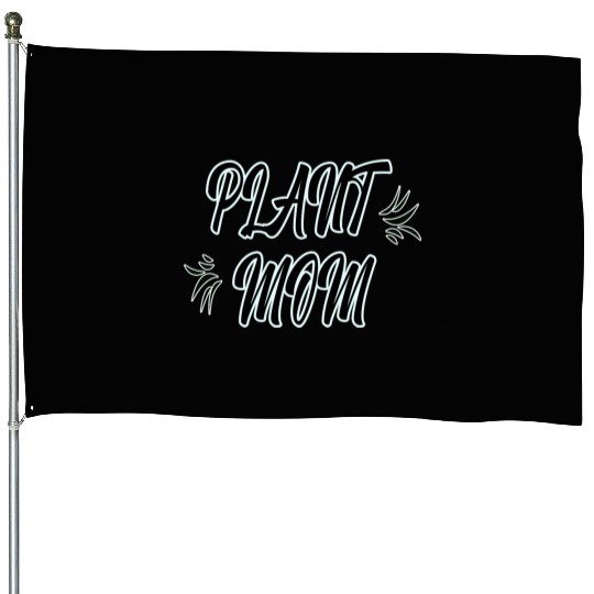 Plant mom House Flags - women House Flags for plants lover