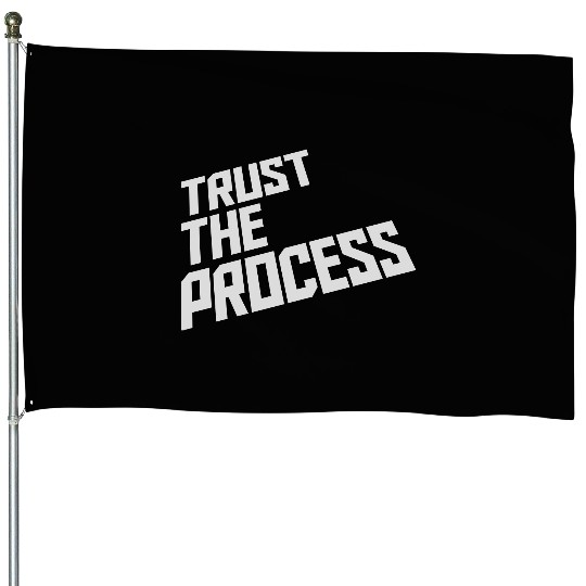 trust the process quote House Flags