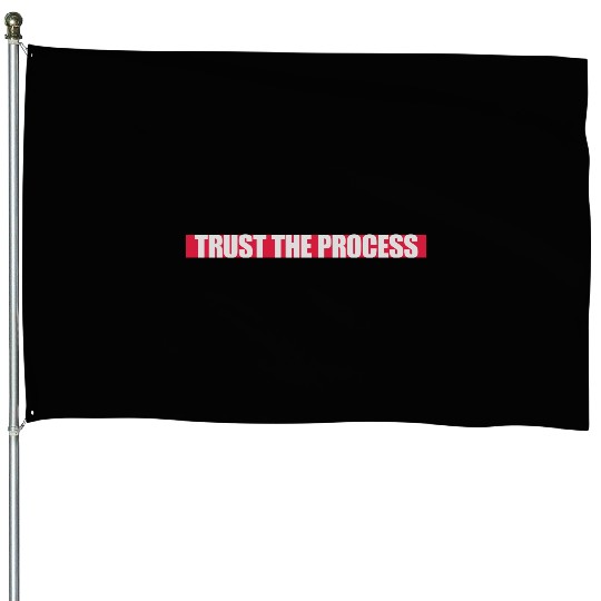 trust the process quote House Flags