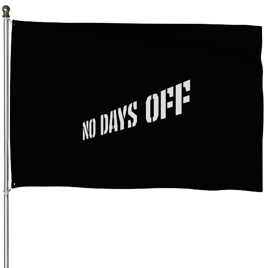 no days off quote House Flags