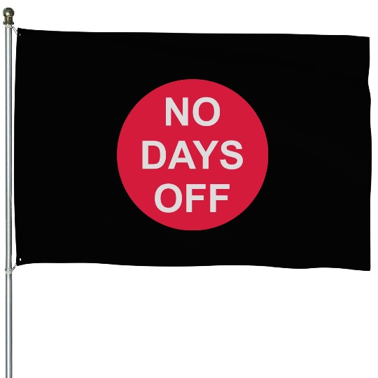 no days off quote House Flags