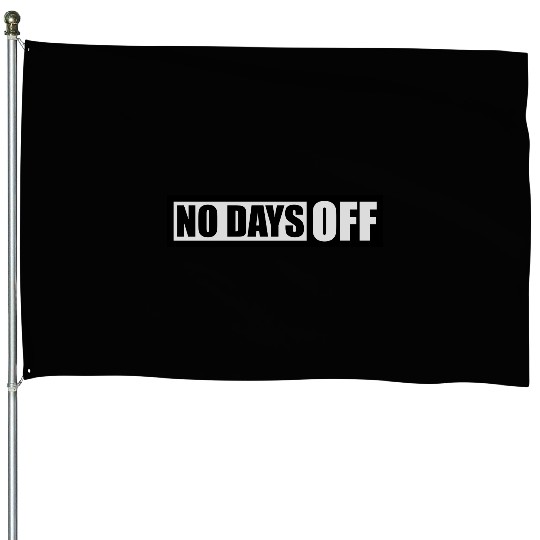 no days off quote House Flags