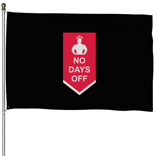 no days off quote House Flags