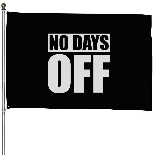 no days off quote House Flags