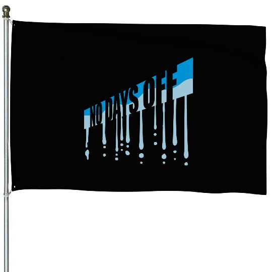 no days off quote House Flags