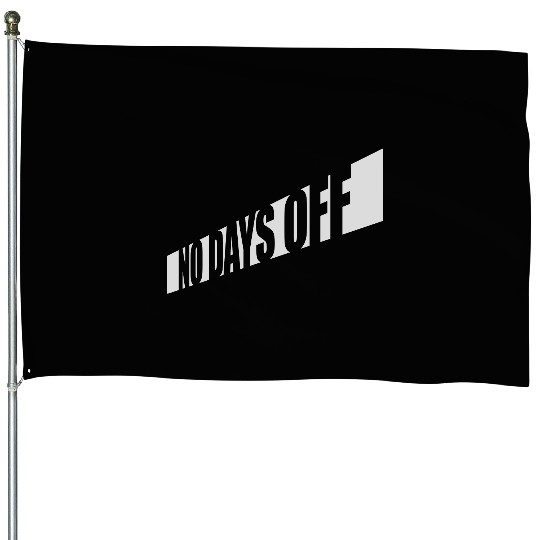 no days off quote House Flags