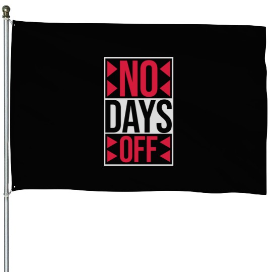 no days off quote House Flags