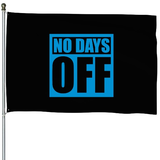 no days off quote House Flags