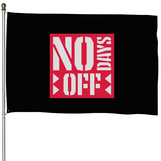 no days off quote House Flags