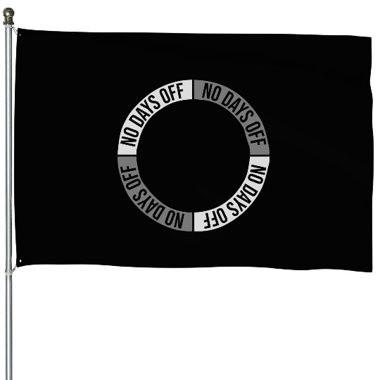 no days off quote House Flags