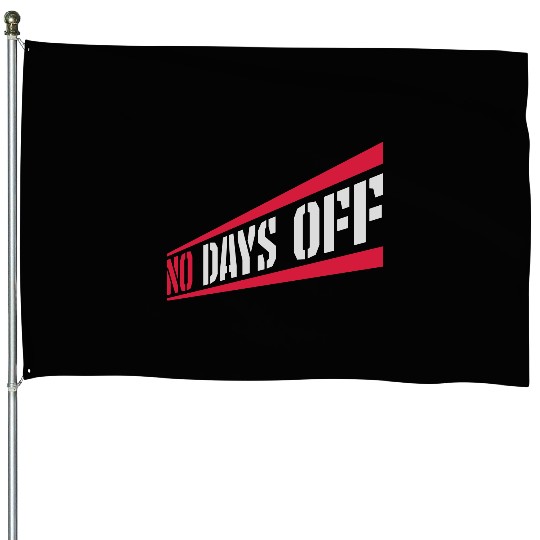 no days off quote House Flags