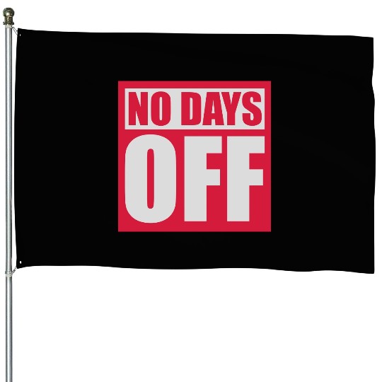 no days off quote House Flags