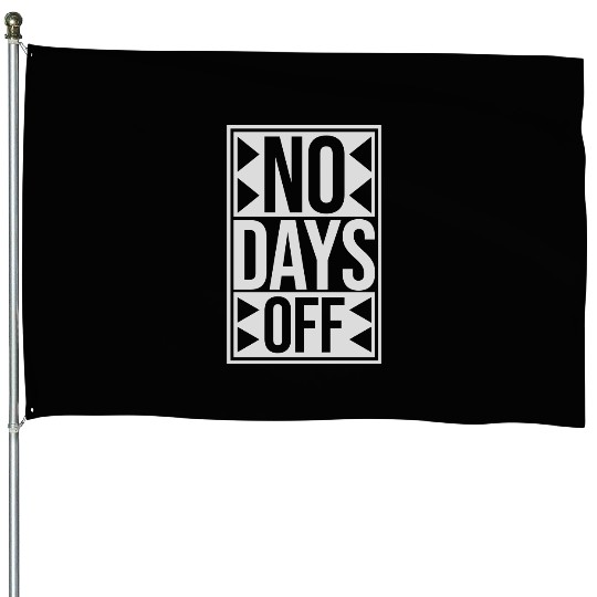 no days off quote House Flags