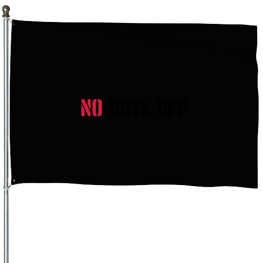 no days off quote House Flags