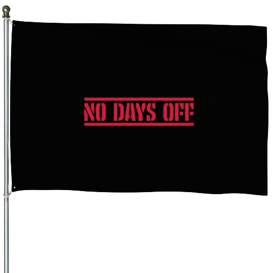 no days off quote House Flags